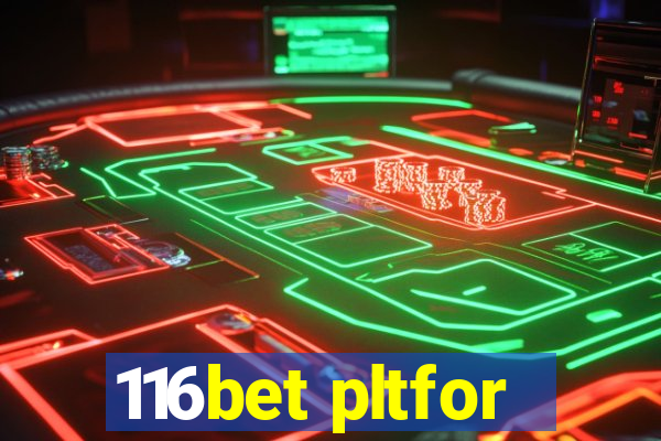 116bet pltfor