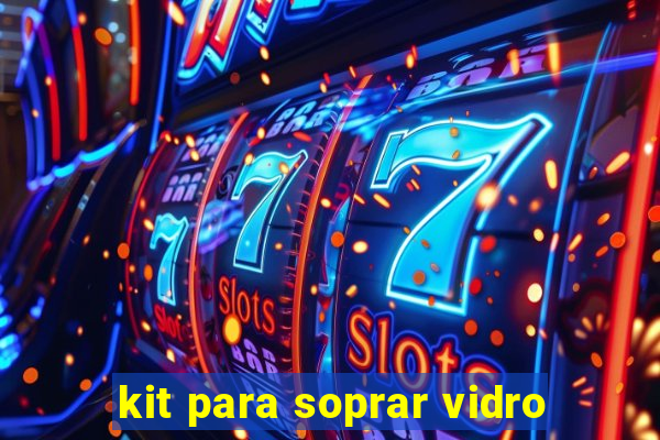 kit para soprar vidro