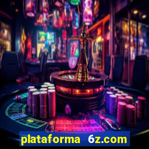plataforma 6z.com é confiável
