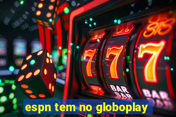 espn tem no globoplay