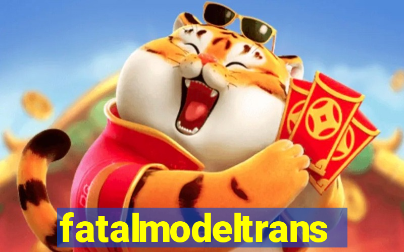 fatalmodeltrans