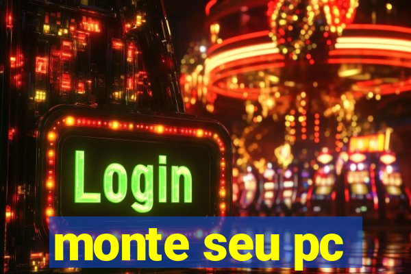 monte seu pc