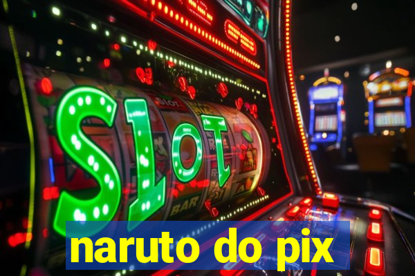 naruto do pix