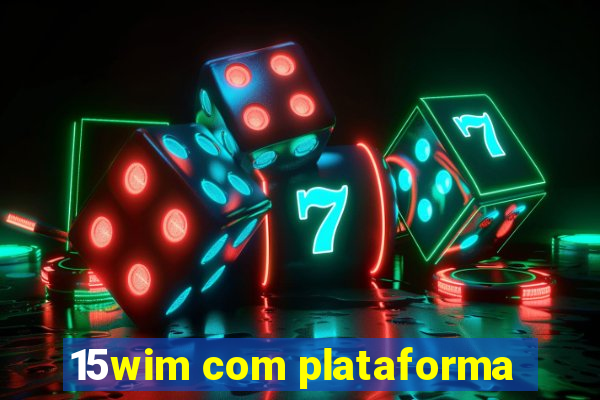 15wim com plataforma