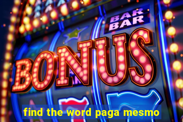 find the word paga mesmo