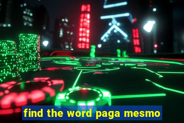 find the word paga mesmo
