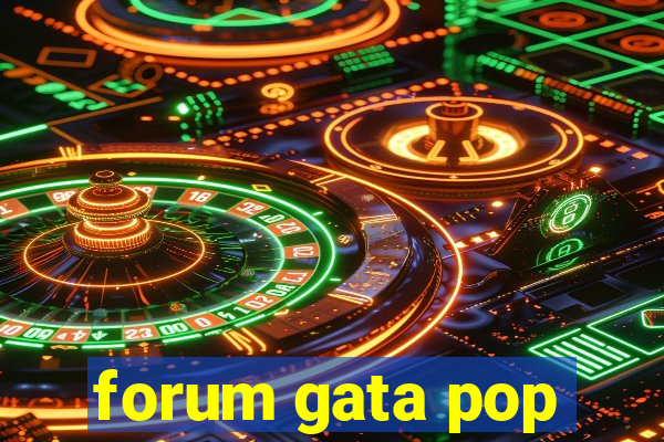 forum gata pop