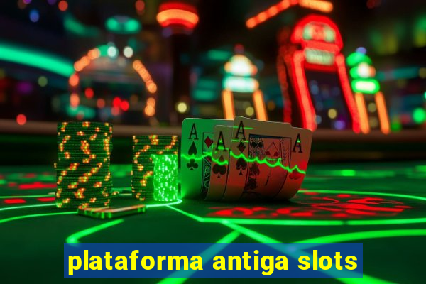 plataforma antiga slots