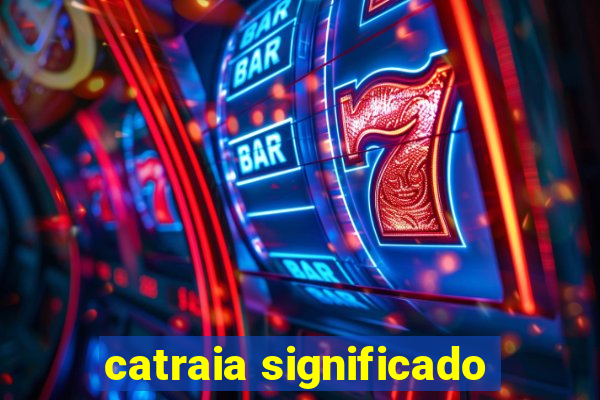 catraia significado