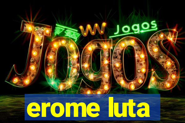 erome luta