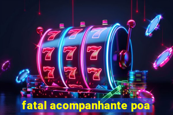 fatal acompanhante poa