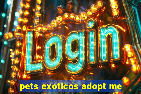 pets exoticos adopt me
