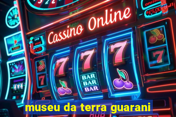 museu da terra guarani