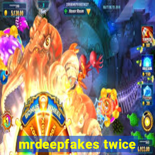 mrdeepfakes twice