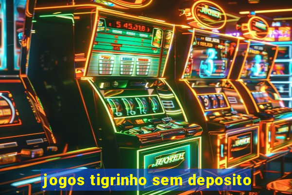 jogos tigrinho sem deposito