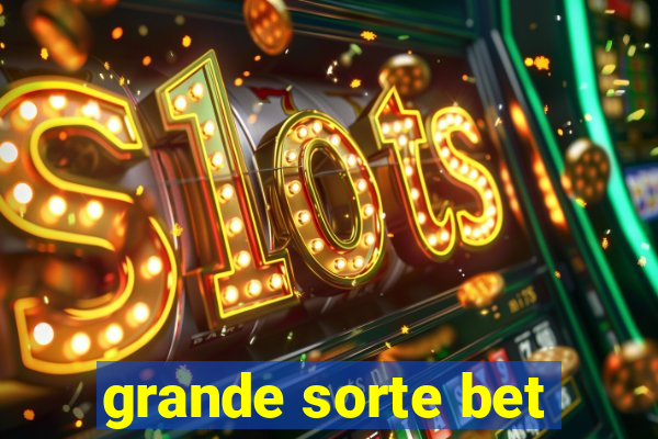 grande sorte bet