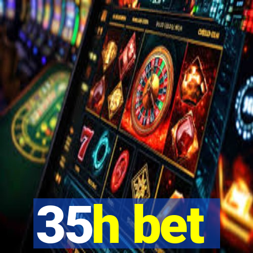 35h bet