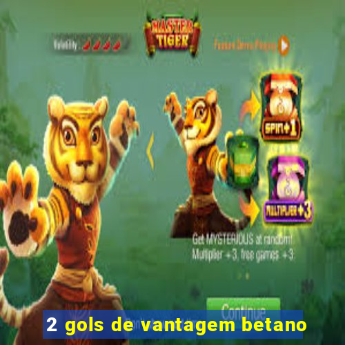 2 gols de vantagem betano