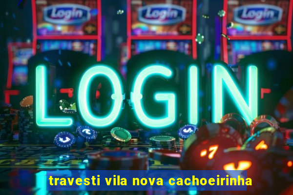 travesti vila nova cachoeirinha