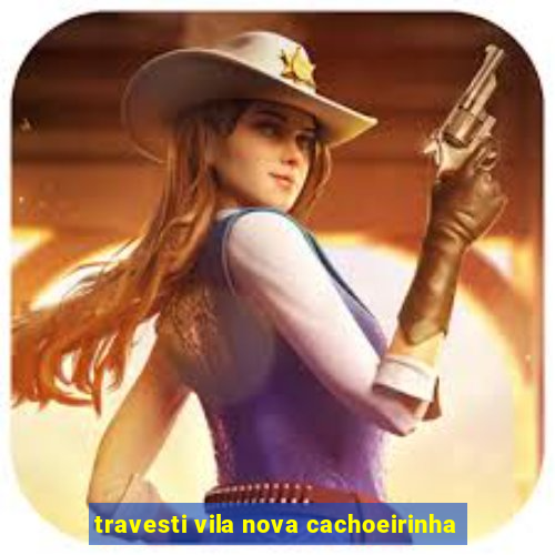 travesti vila nova cachoeirinha