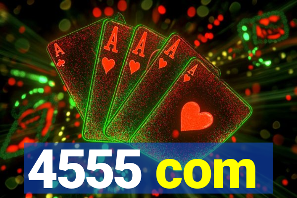 4555 com