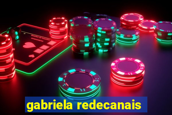 gabriela redecanais