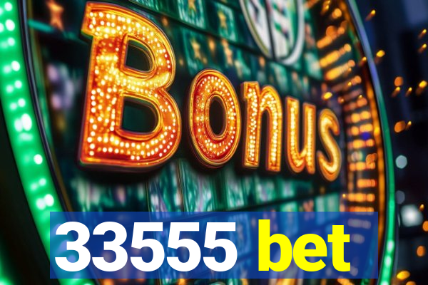 33555 bet