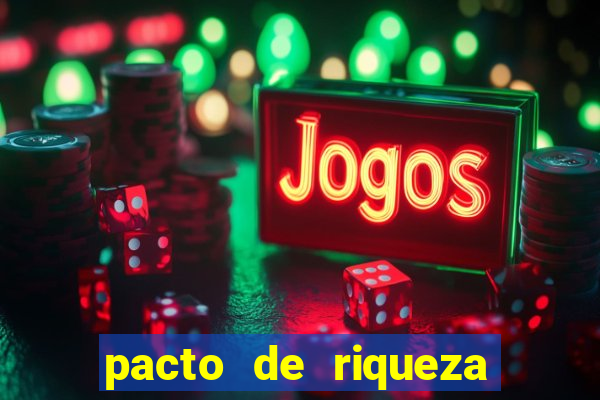 pacto de riqueza como fazer