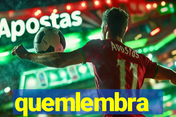 quemlembra