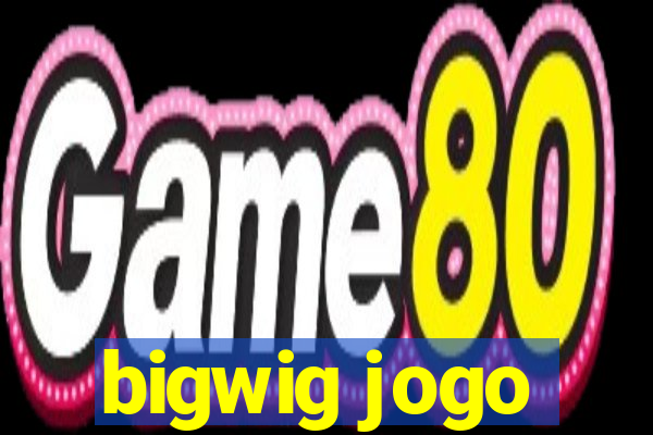 bigwig jogo
