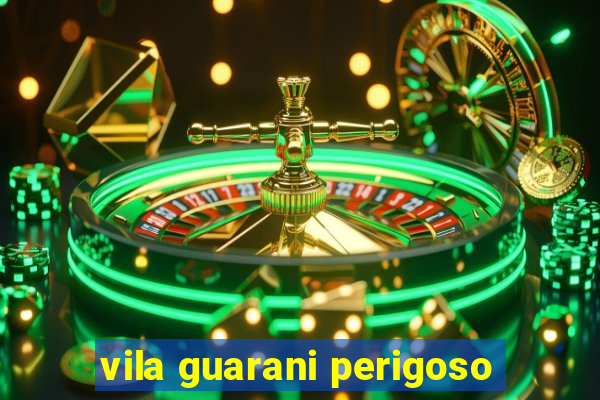 vila guarani perigoso