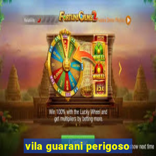 vila guarani perigoso