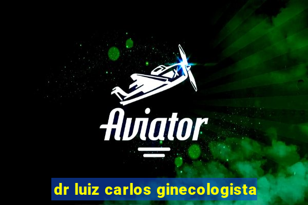 dr luiz carlos ginecologista