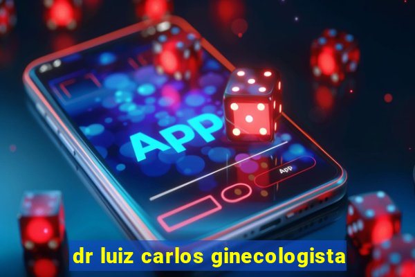 dr luiz carlos ginecologista