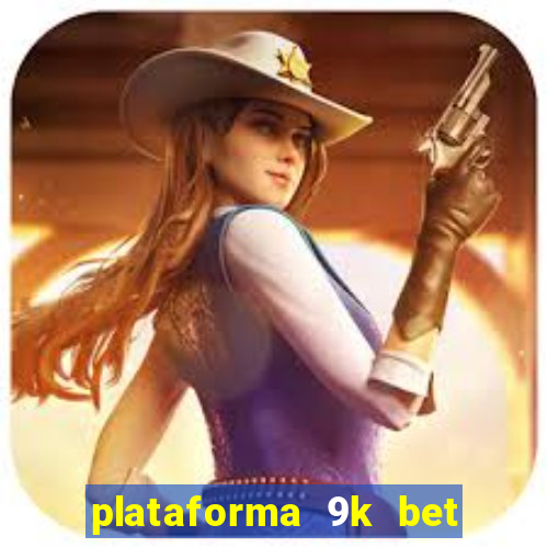 plataforma 9k bet paga mesmo