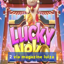 2 via magazine luiza