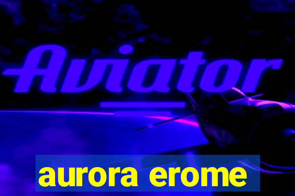 aurora erome