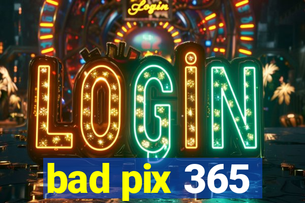 bad pix 365