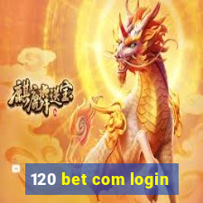 120 bet com login