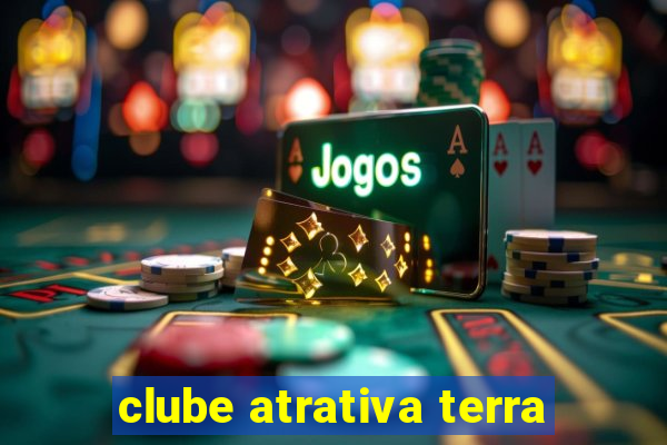 clube atrativa terra