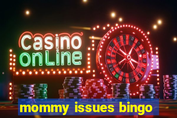 mommy issues bingo