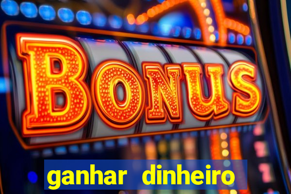 ganhar dinheiro jogando na internet