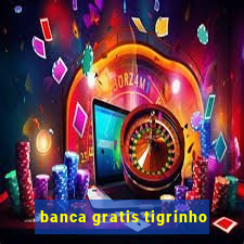 banca gratis tigrinho