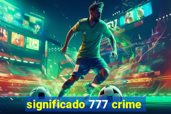 significado 777 crime