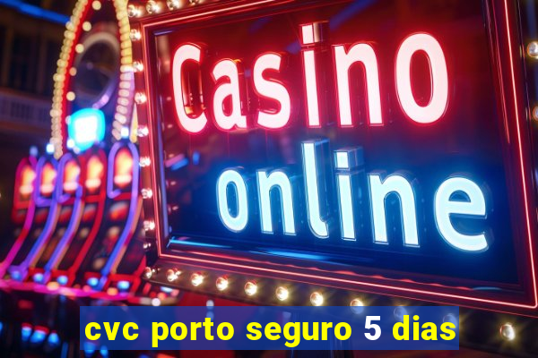 cvc porto seguro 5 dias