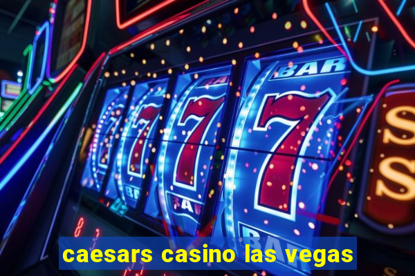 caesars casino las vegas