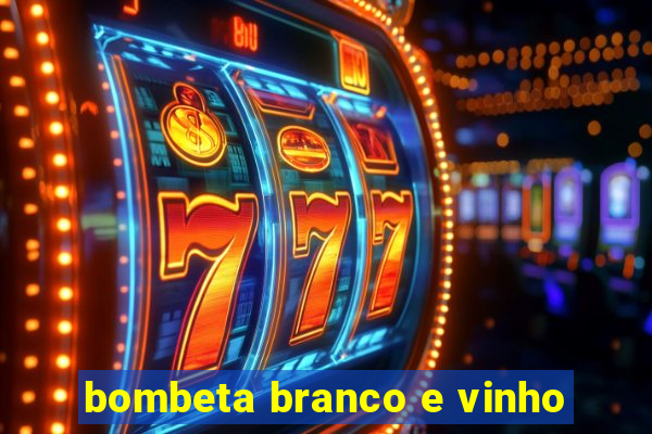bombeta branco e vinho