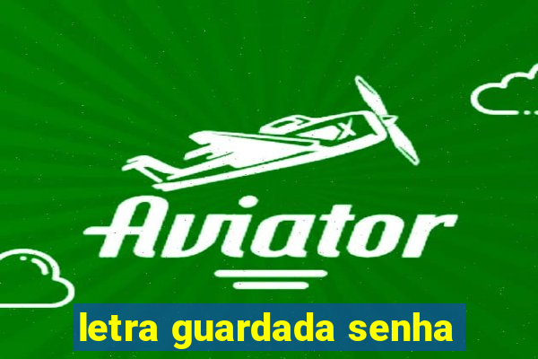 letra guardada senha