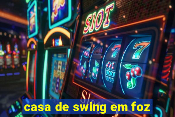 casa de swing em foz