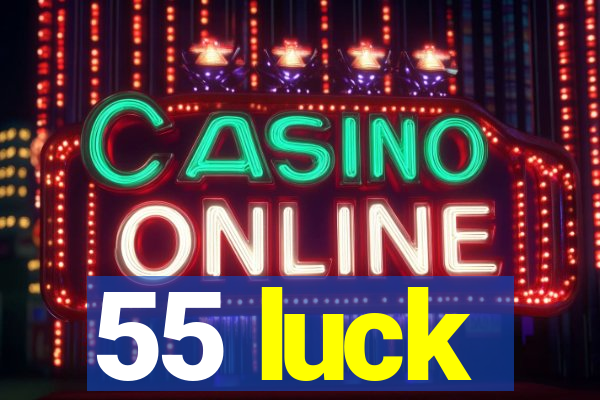 55 luck
